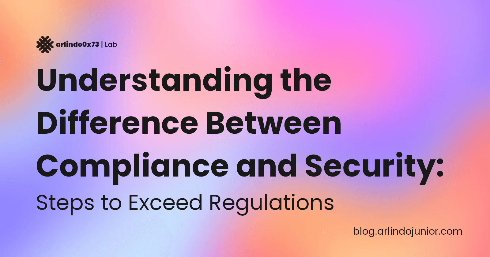 Understanding the Difference Between Compliance and Security: Steps to Exceed Regulations